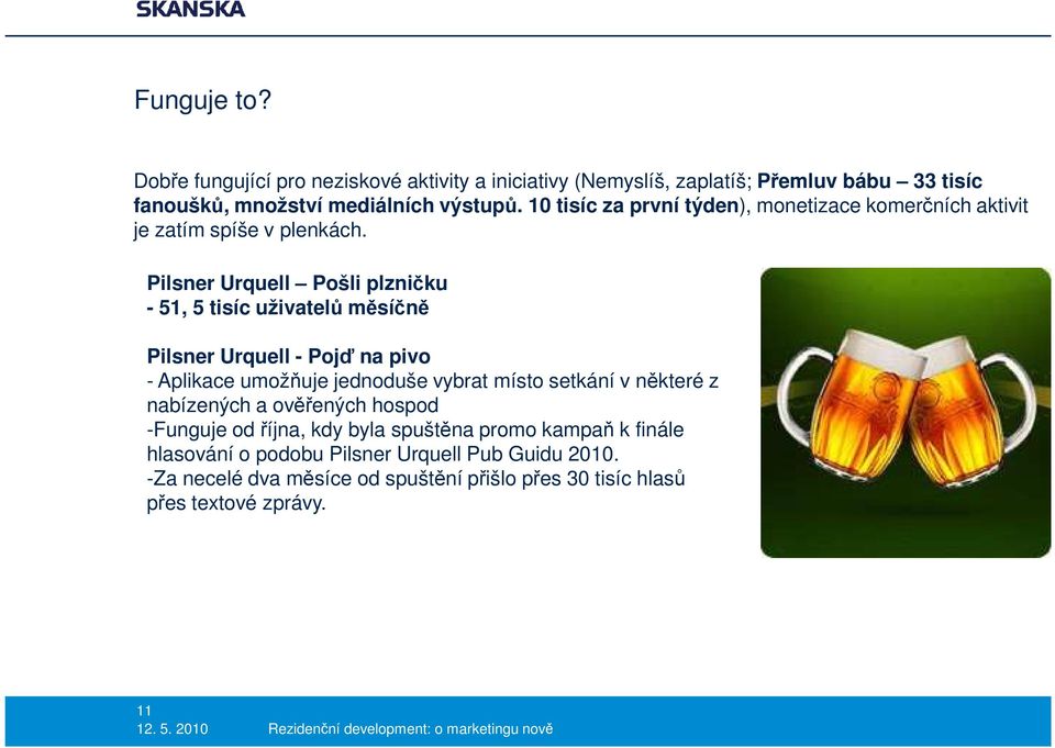 Pilsner Urquell Pošli plzničku - 51, 5 tisíc uživatelů měsíčně Pilsner Urquell - Pojď na pivo - Aplikace umožňuje jednoduše vybrat místo setkání v