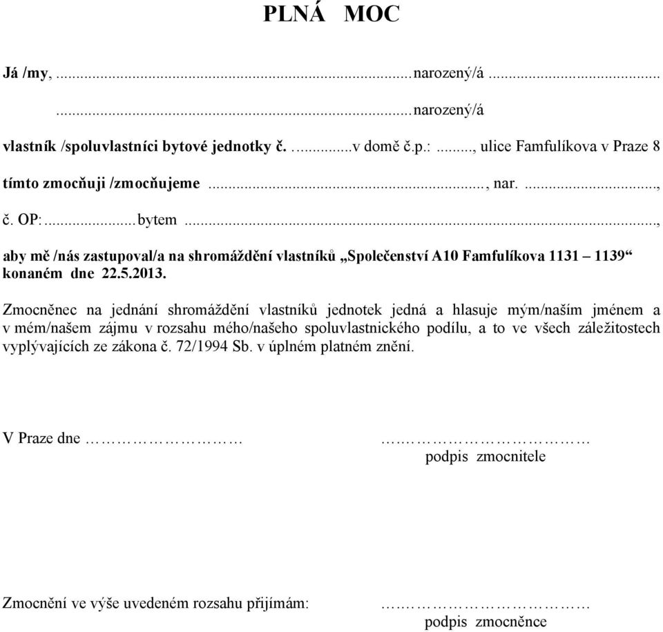 .., aby mě /nás zastupoval/a na shromáždění vlastníků Společenství A10 Famfulíkova 1131 1139 konaném dne 22.5.2013.