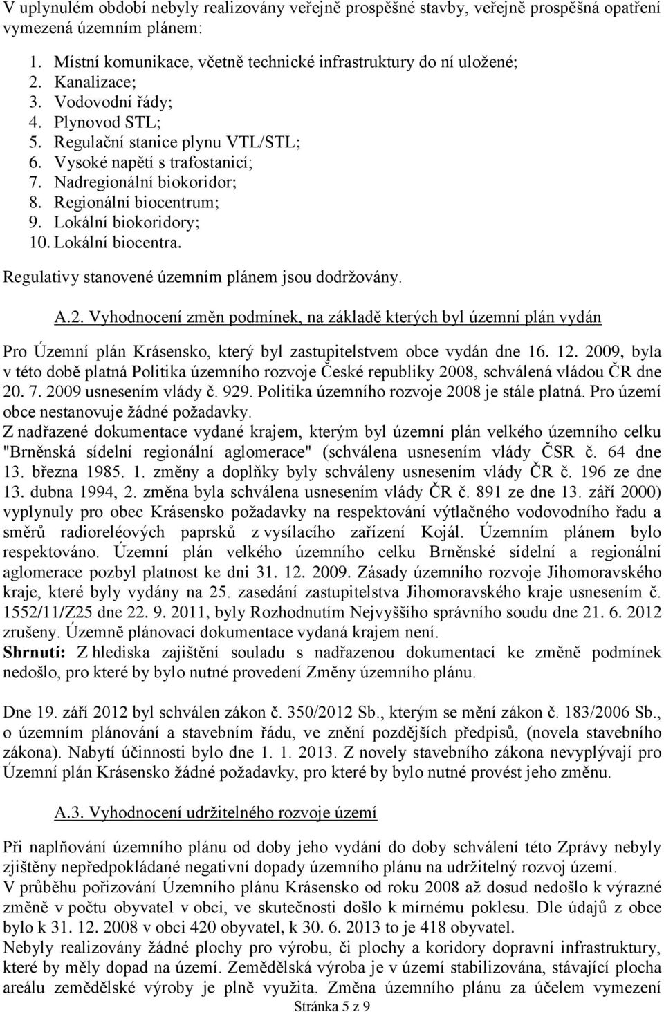 Lokální biocentra. Regulativy stanovené územním plánem jsou dodržovány. A.2.