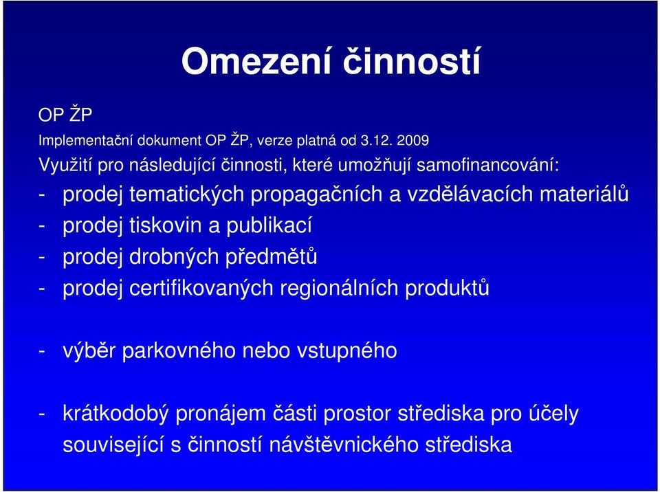 vzdělávacích materiálů - prodej tiskovin a publikací - prodej drobných předmětů - prodej certifikovaných