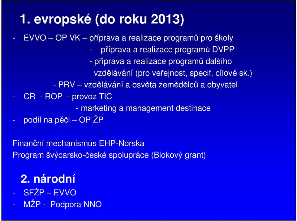 ) - PRV vzdělávání a osvěta zemědělců a obyvatel - CR - ROP - provoz TIC - marketing a management destinace -