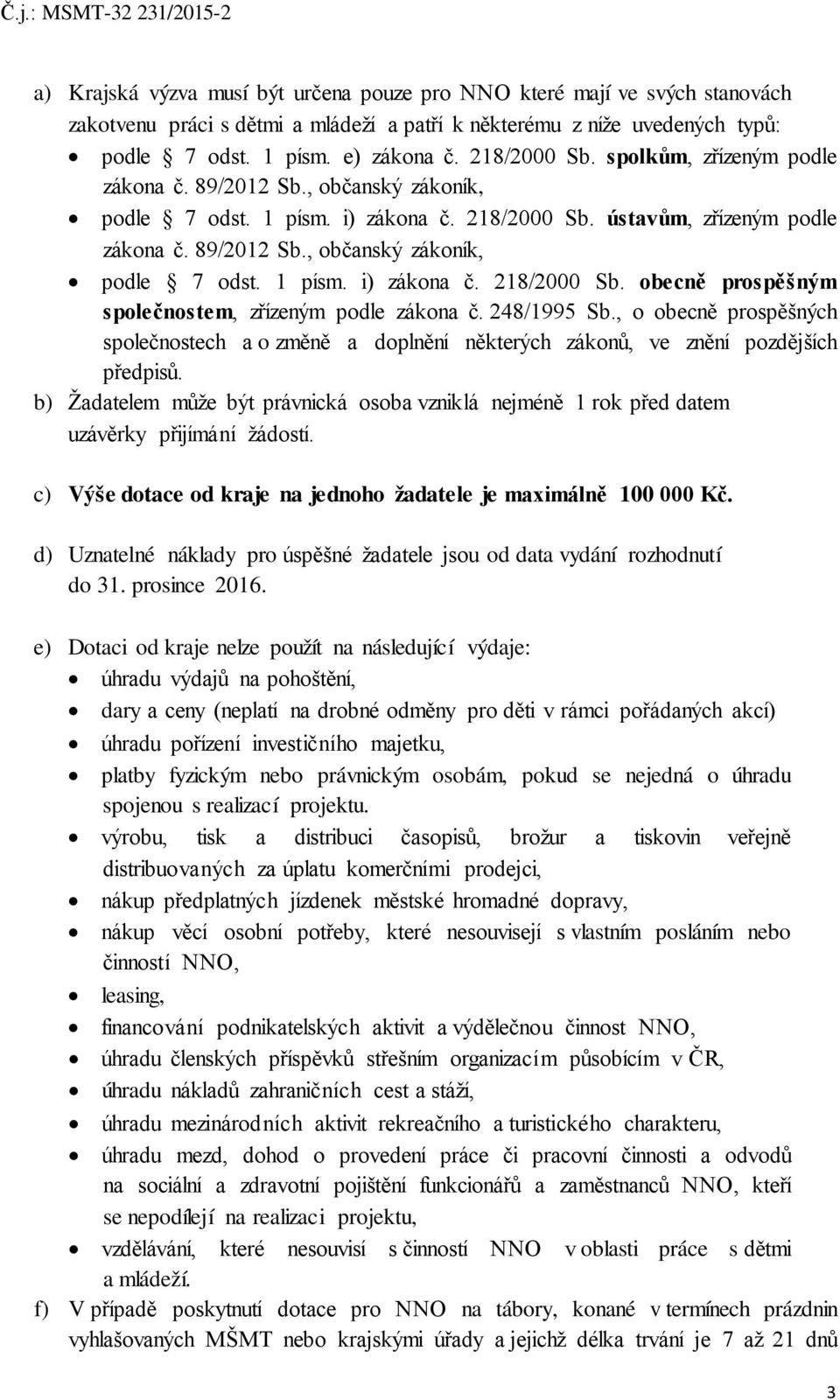 248/1995 Sb., o obecně prospěšných společnostech a o změně a doplnění některých zákonů, ve znění pozdějších předpisů.