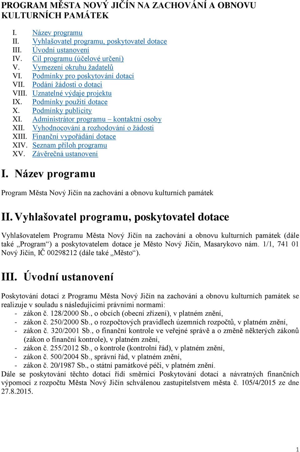 Administrátor programu kontaktní osoby XII. Vyhodnocování a rozhodování o žádosti XIII. Finanční vypořádání dotace XIV. Seznam příloh programu XV. Závěrečná ustanovení I.