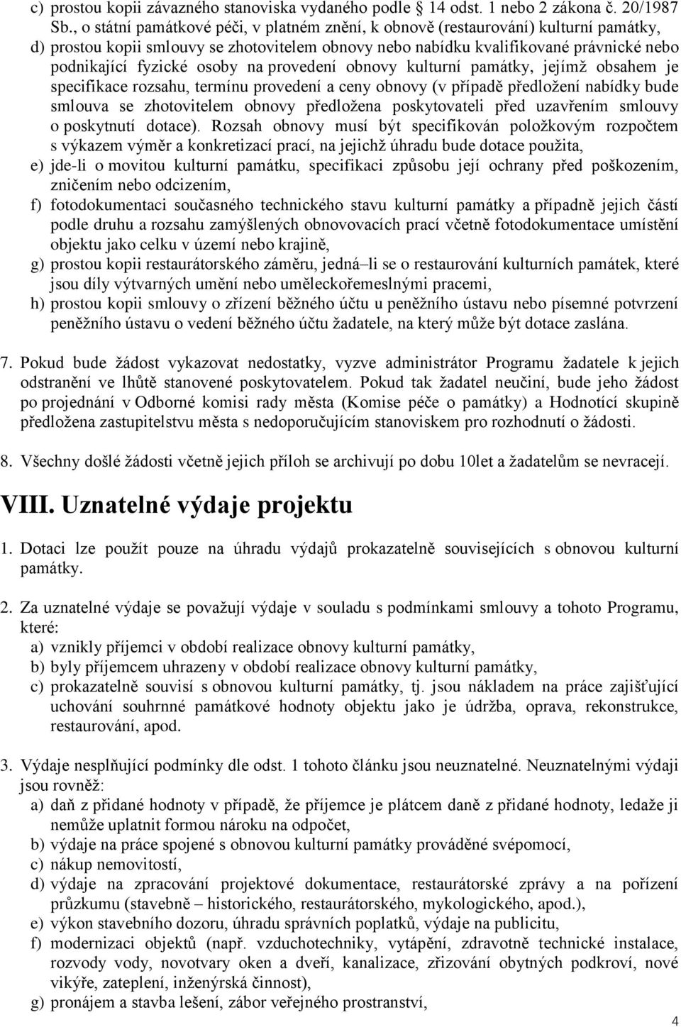 osoby na provedení obnovy kulturní památky, jejímž obsahem je specifikace rozsahu, termínu provedení a ceny obnovy (v případě předložení nabídky bude smlouva se zhotovitelem obnovy předložena