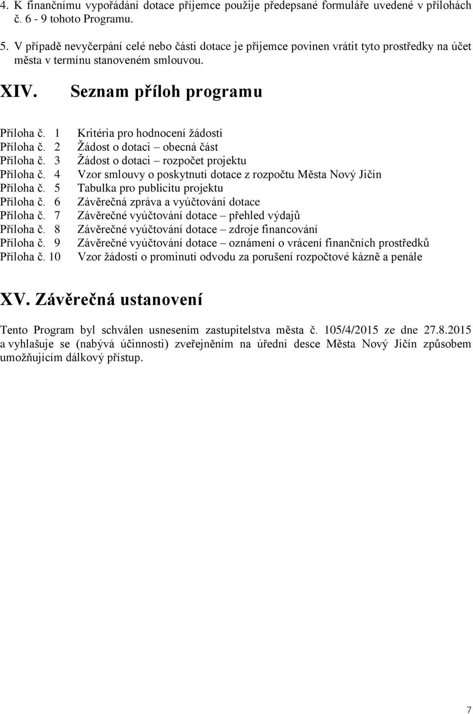 3 Příloha č. 4 Příloha č. 5 Příloha č. 6 Příloha č. 7 Příloha č. 8 Příloha č. 9 Příloha č.