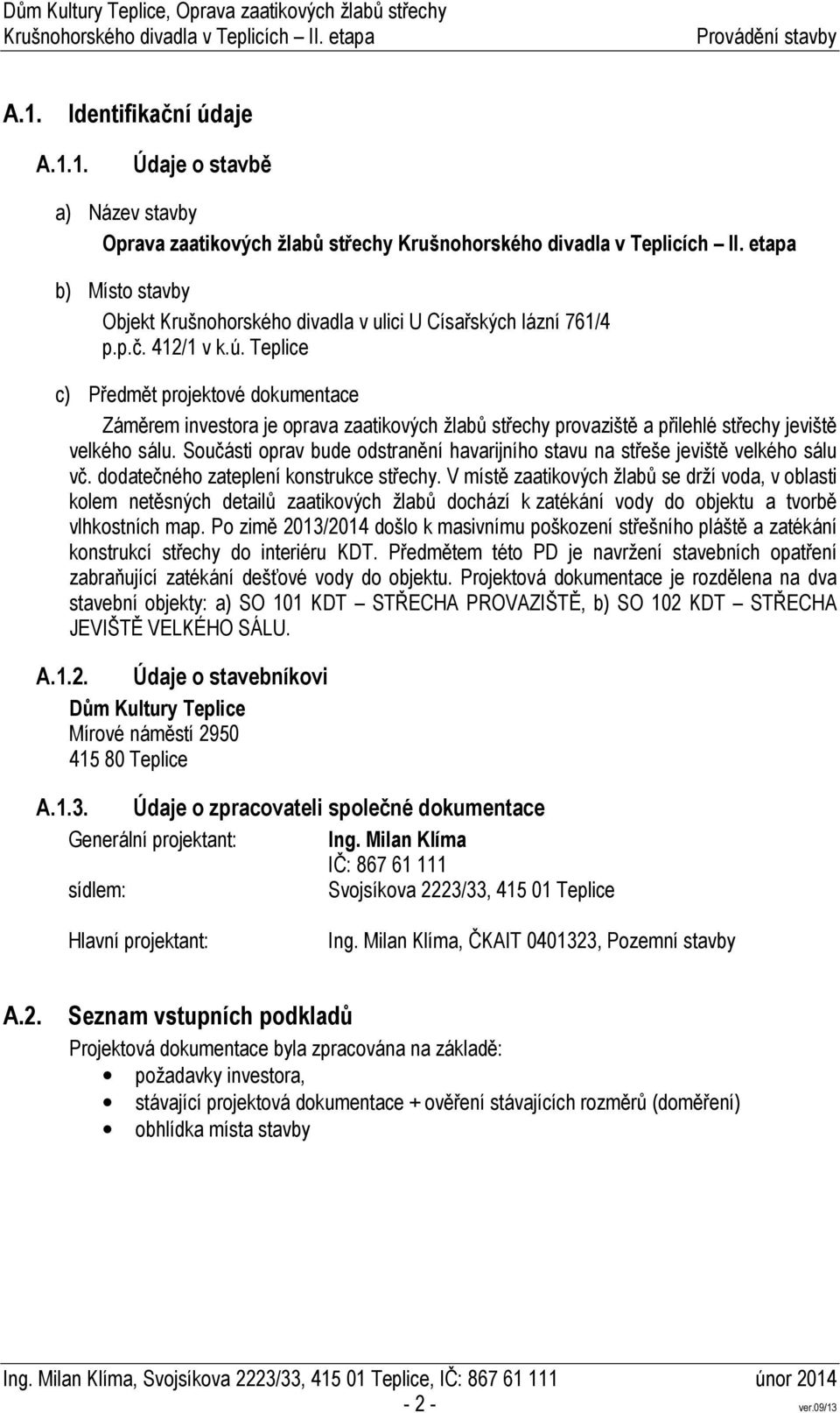 V místě zaatikových žlabů se drží voda, v oblasti kolem netěsných detailů zaatikových žlabů dochází k zatékání vody do objektu a tvorbě vlhkostních map.