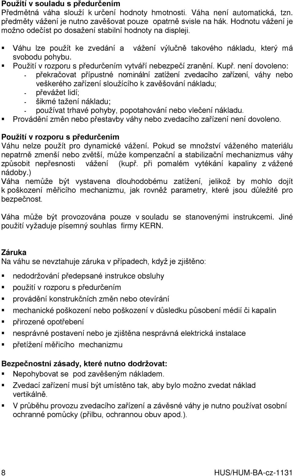 Použití v rozporu s předurčením vytváří nebezpečí zranění. Kupř.