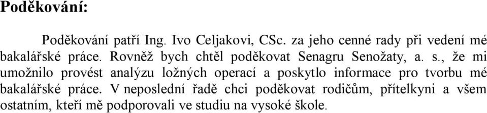Rovněž bych chtěl poděkovat Senagru Senožaty, a. s.