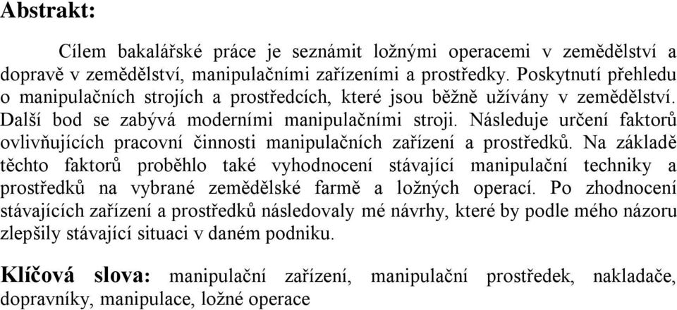 Následuje určení faktorů ovlivňujících pracovní činnosti manipulačních zařízení a prostředků.