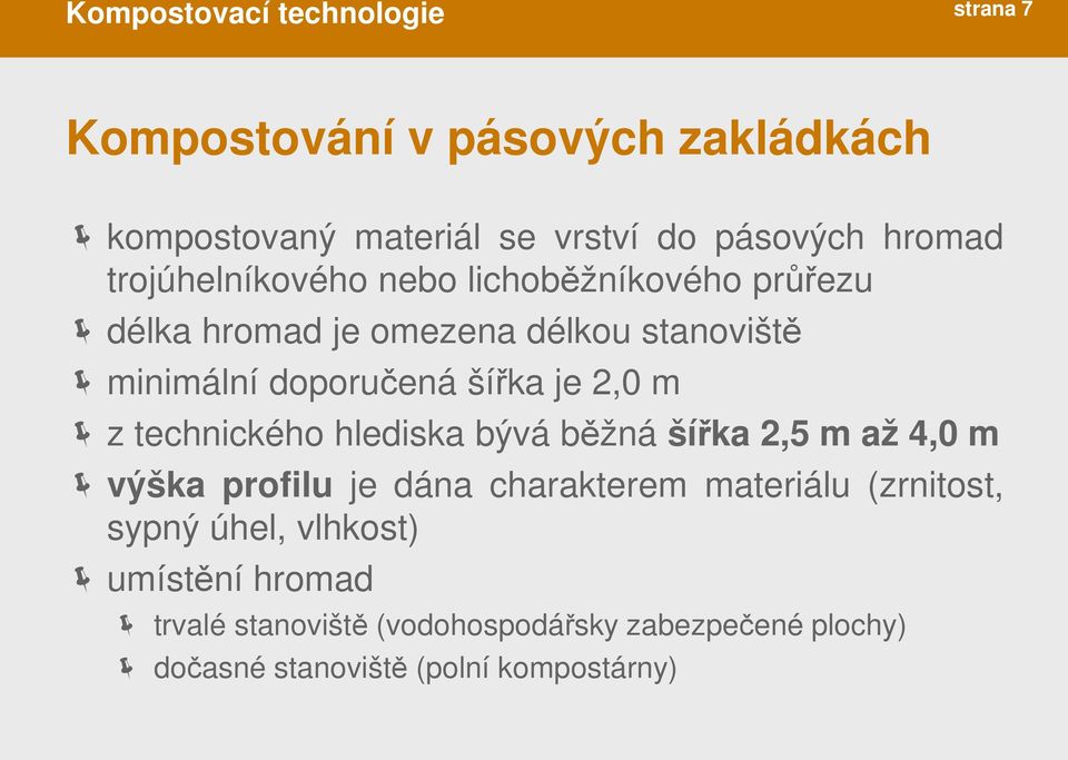 2,0 m z technického hlediska bývá běžná šířka 2,5 m až 4,0 m výška profilu je dána charakterem materiálu (zrnitost, sypný