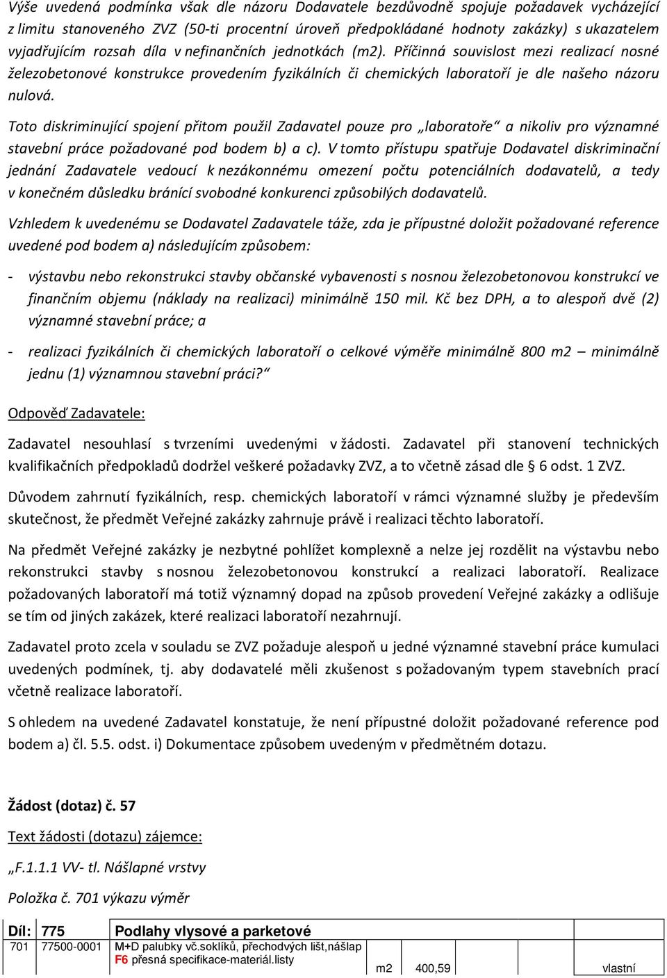 Toto diskriminující spojení přitom použil Zadavatel pouze pro laboratoře a nikoliv pro významné stavební práce požadované pod bodem b) a c).