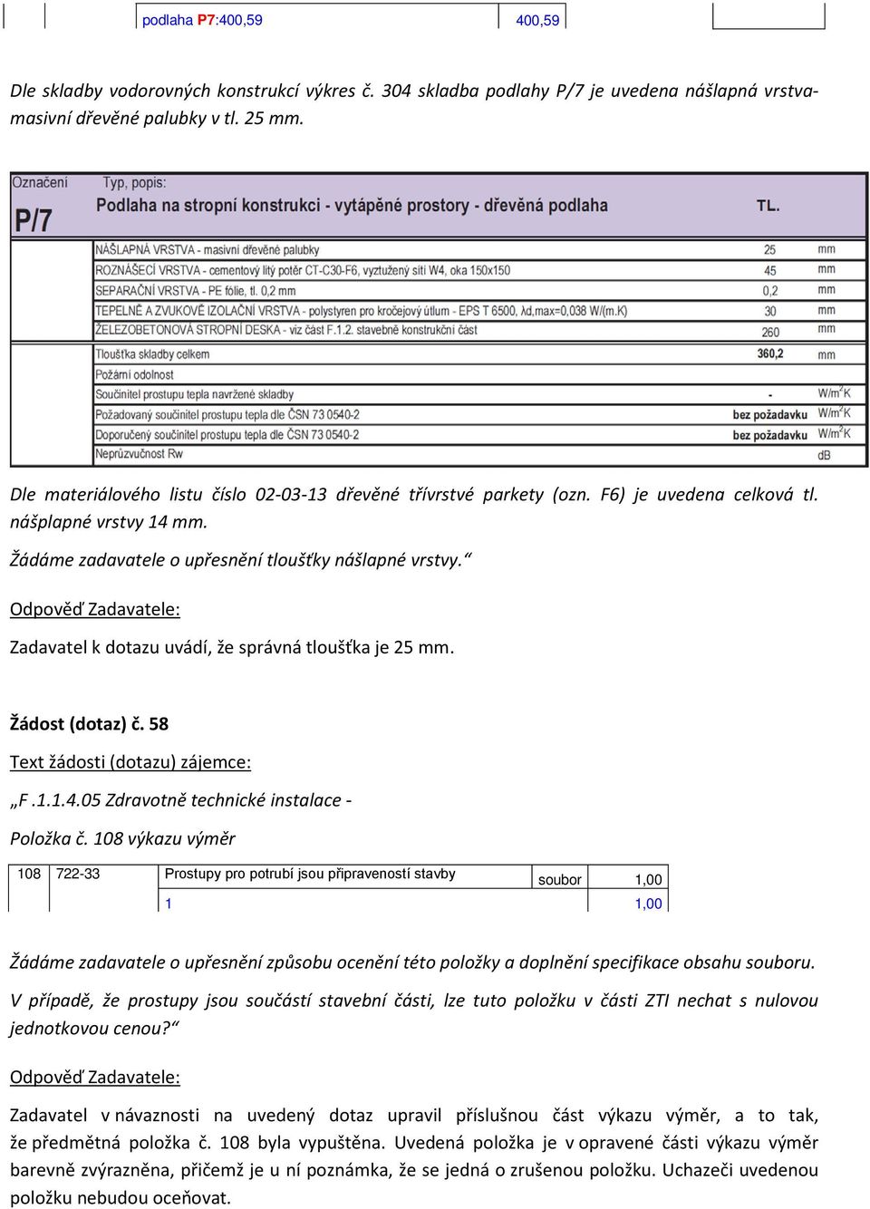 Zadavatel k dotazu uvádí, že správná tloušťka je 25 mm. Žádost (dotaz) č. 58 F.1.1.4.05 Zdravotně technické instalace - Položka č.