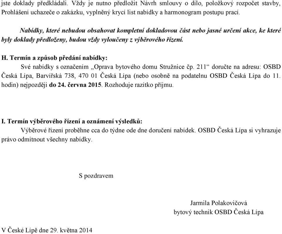 Termín a způsob předání nabídky: Své nabídky s označením Oprava bytového domu Stružnice čp.