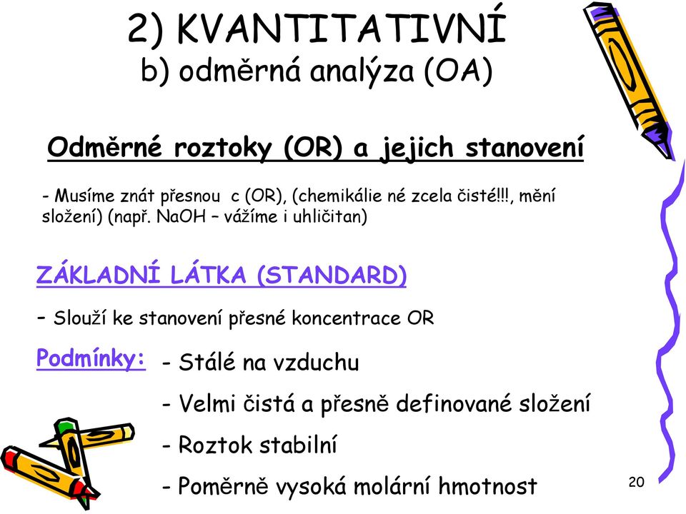 NaOH vážíme i uhličitan) ZÁKLADNÍ LÁTKA (STANDARD) - Slouží ke stanovení přesné