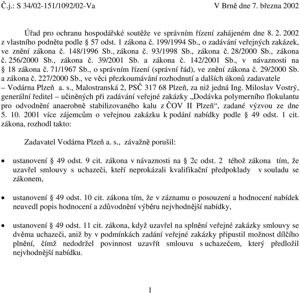 , v návaznosti na 18 zákona č. 71/1967 Sb., o správním řízení (správní řád), ve znění zákona č. 29/2000 Sb. a zákona č. 227/2000 Sb.