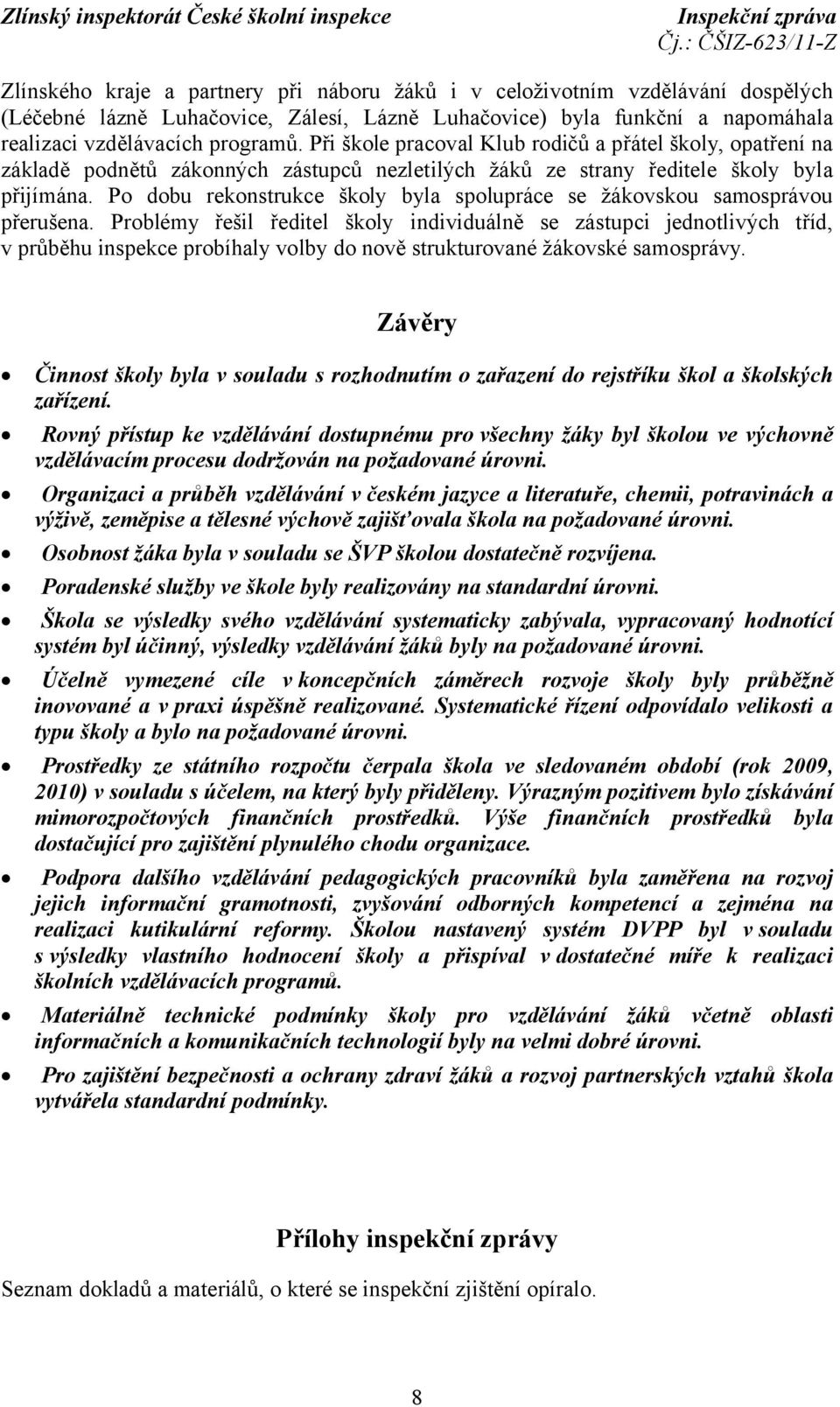 Po dobu rekonstrukce školy byla spolupráce se žákovskou samosprávou přerušena.