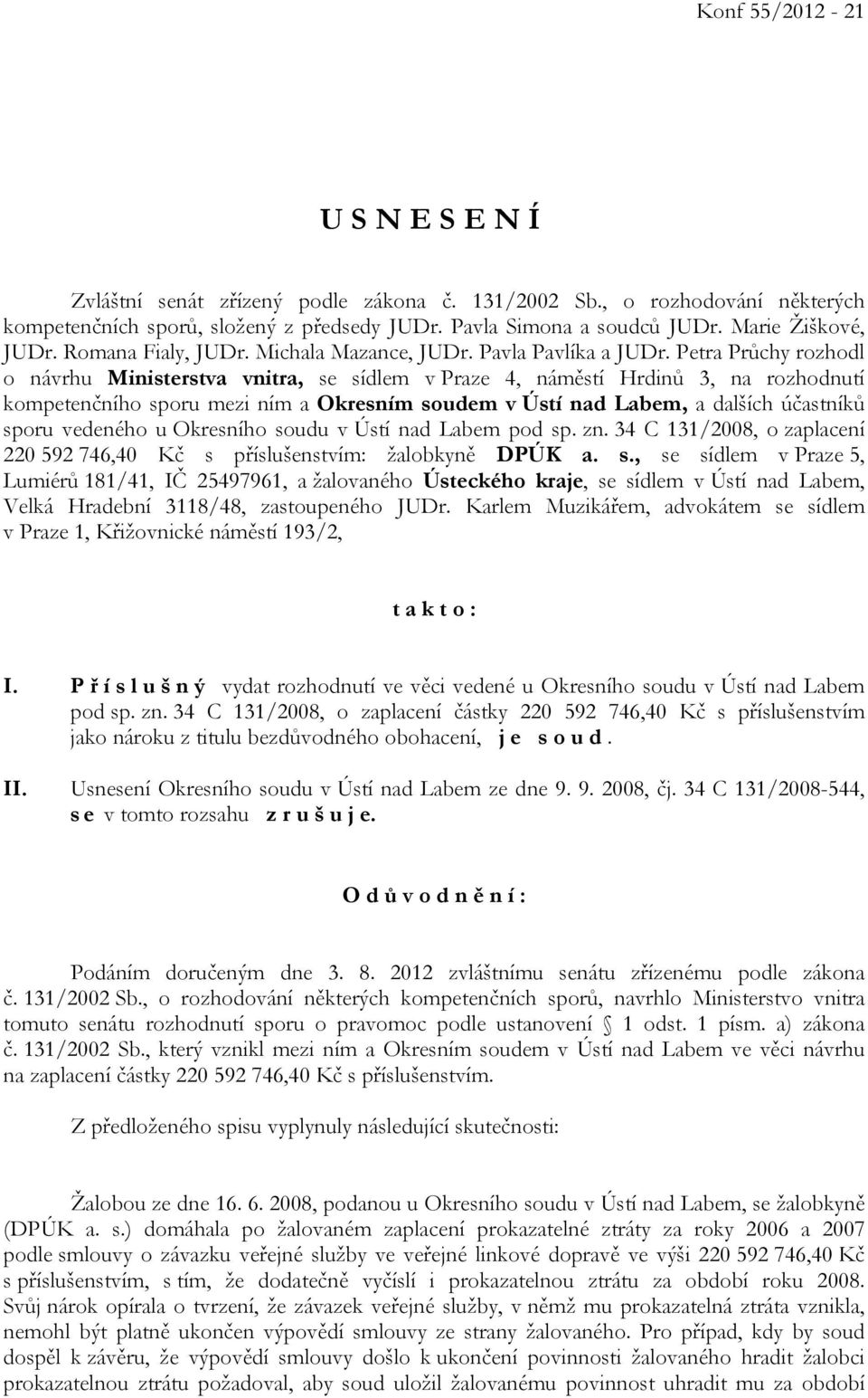 Petra Průchy rozhodl o návrhu Ministerstva vnitra, se sídlem v Praze 4, náměstí Hrdinů 3, na rozhodnutí kompetenčního sporu mezi ním a Okresním soudem v Ústí nad Labem, a dalších účastníků sporu