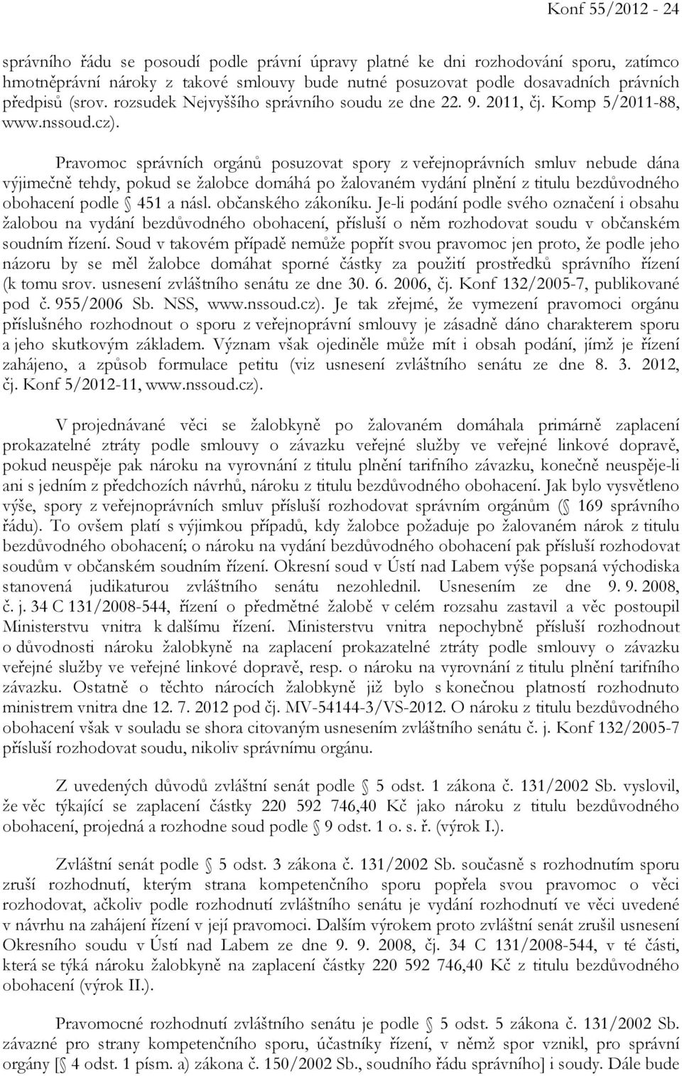 Pravomoc správních orgánů posuzovat spory z veřejnoprávních smluv nebude dána výjimečně tehdy, pokud se žalobce domáhá po žalovaném vydání plnění z titulu bezdůvodného obohacení podle 451 a násl.