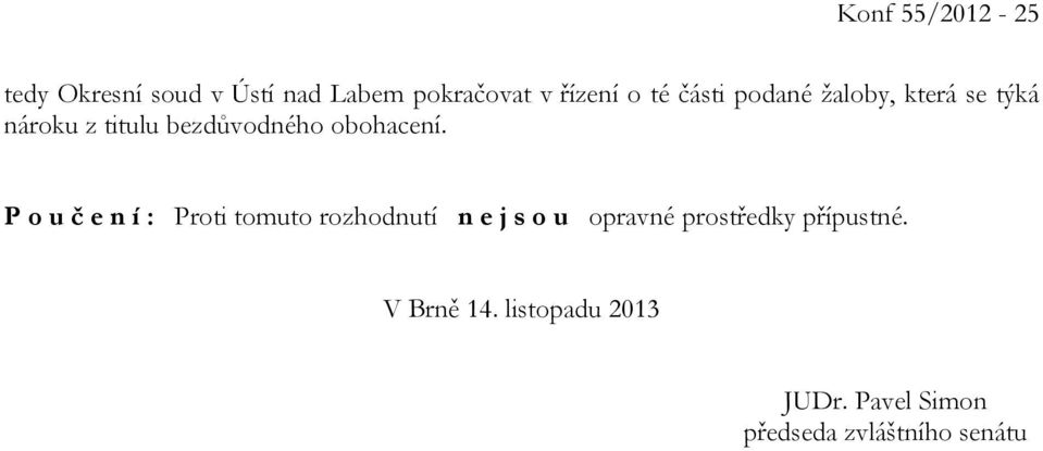 P o u č e n í : Proti tomuto rozhodnutí n e j s o u opravné prostředky