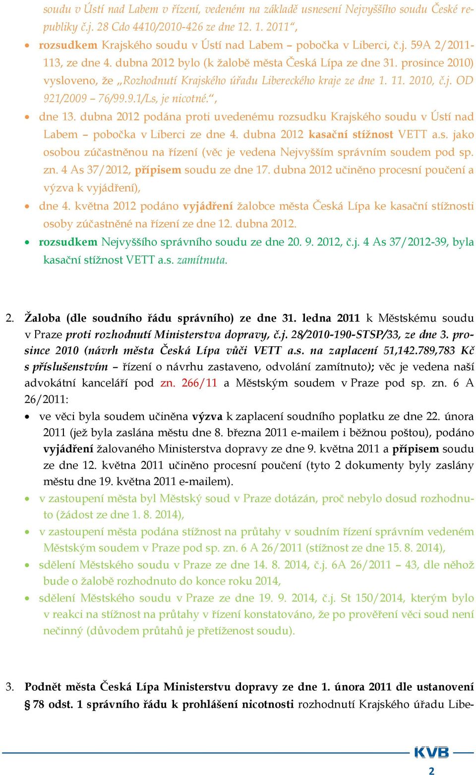 9.1/Ls, je nicotné., dne 13. dubna 2012 podána proti uvedenému rozsudku Krajského soudu v Ústí nad Labem pobočka v Liberci ze dne 4. dubna 2012 kasační stížnost VETT a.s. jako osobou zúčastněnou na řízení (věc je vedena Nejvyšším správním soudem pod sp.