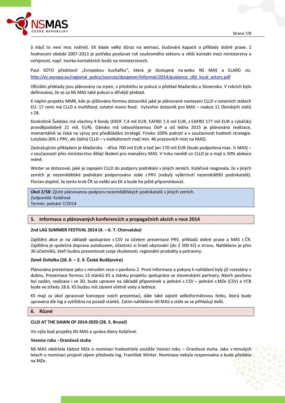 Paul SOTO představil Evropskou kuchařku, která je dostupná na webu NS MAS a ELARD viz. http://ec.europa.eu/regional_policy/sources/docgener/informat/2014/guidance_clld_local_actors.