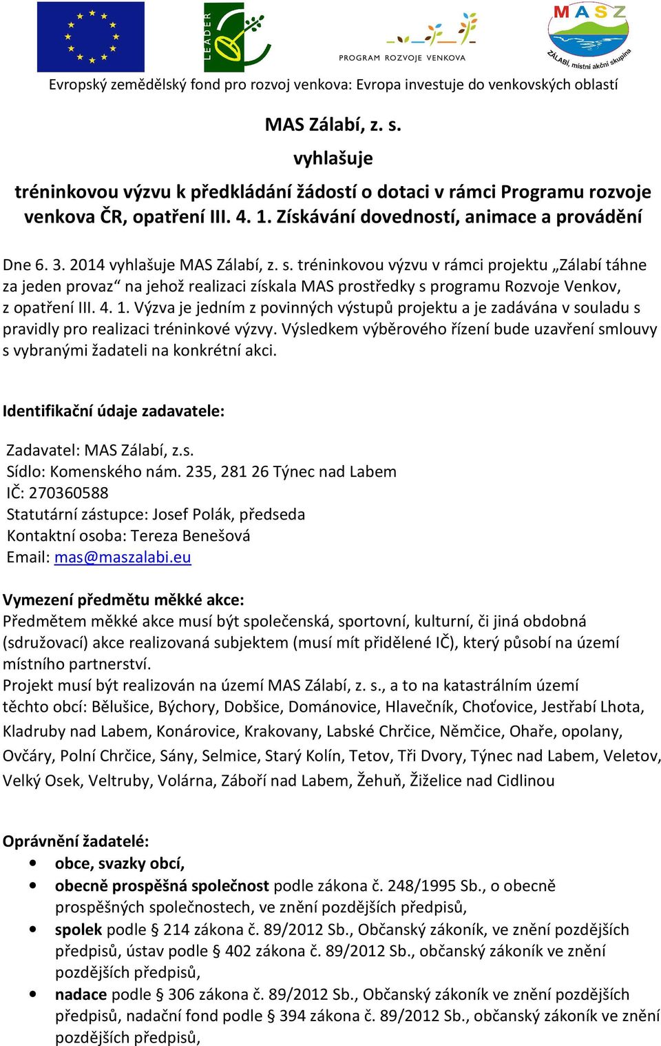 Výzva je jedním z povinných výstupů projektu a je zadávána v souladu s pravidly pro realizaci tréninkové výzvy.