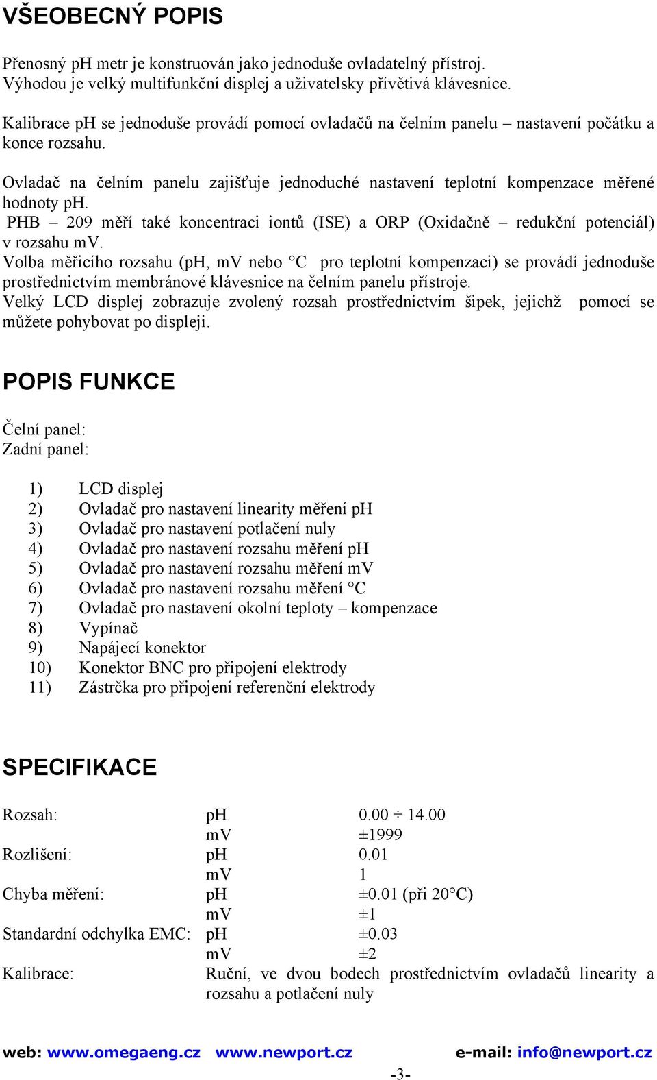 PHB 209 měří také koncentraci iontů (ISE) a ORP (Oxidačně redukční potenciál) v rozsahu mv.