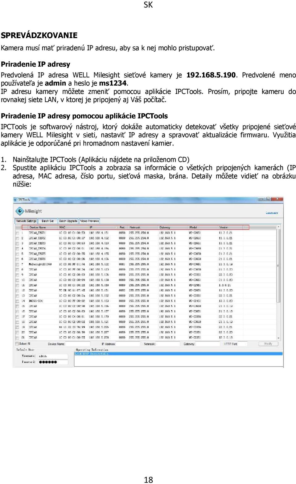 Priradenie IP adresy pomocou aplikácie IPCTools IPCTools je softwarový nástroj, ktorý dokáže automaticky detekovať všetky pripojené sieťové kamery WELL Milesight v sieti, nastaviť IP adresy a