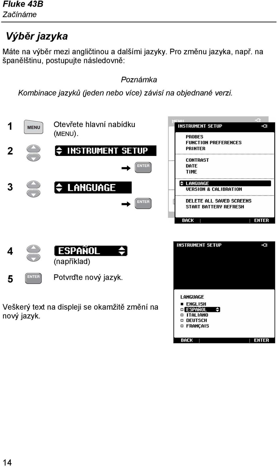 na španělštinu, postupujte následovně: Poznámka Kombinace jazyků (jeden nebo více)