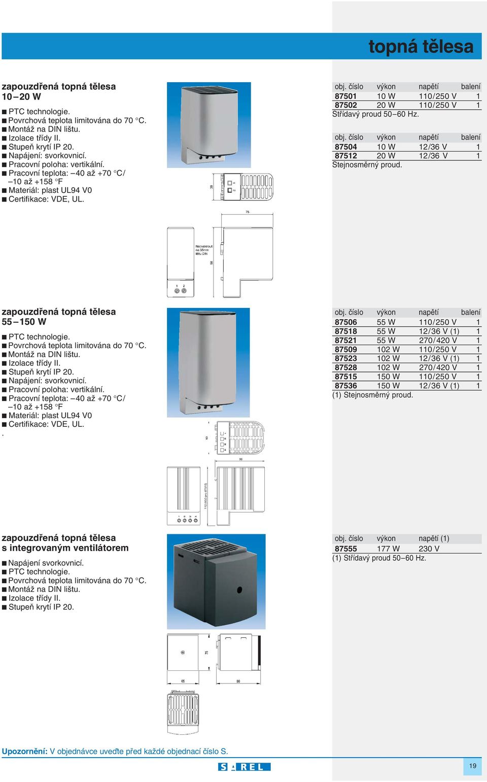 ãíslo v kon napûtí balení 87501 10 W 110 / 250 V 1 87502 20 W 110 / 250 V 1 Stfiídav proud 50 60 Hz. obj. ãíslo v kon napûtí balení 87504 10 W 12 /36 V 1 87512 20 W 12 /36 V 1 Stejnosmûrn proud.