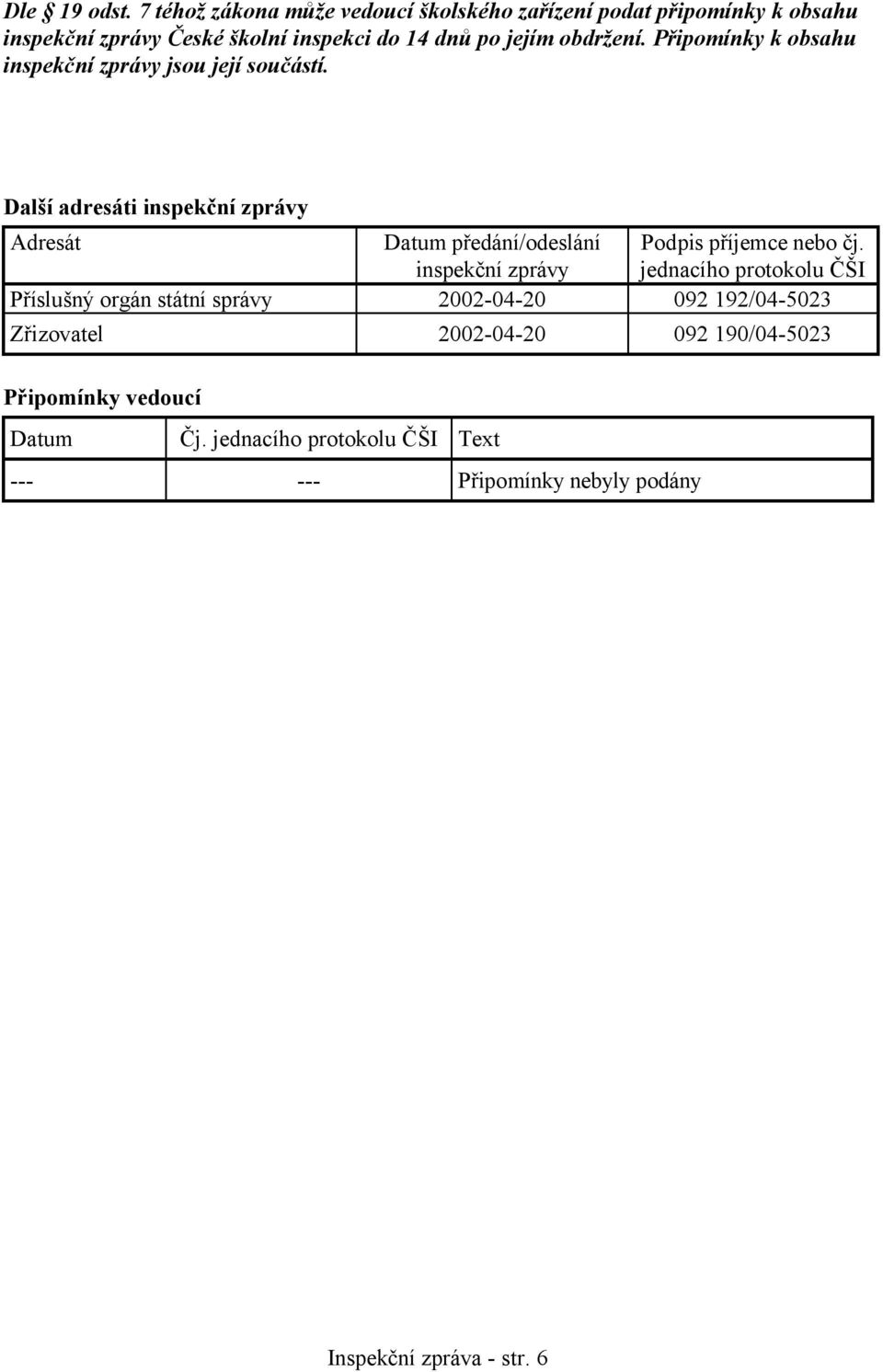 obdržení. Připomínky k obsahu inspekční zprávy jsou její součástí.