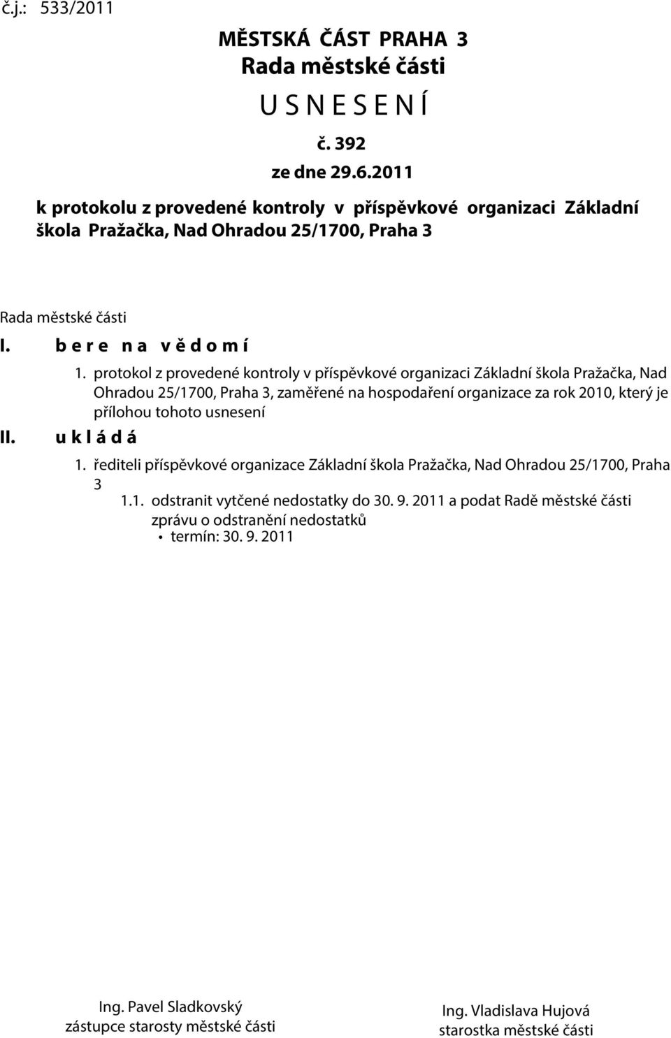 protokol z provedené kontroly v příspěvkové organizaci Základní škola Pražačka, Nad Ohradou 25/1700, Praha 3, zaměřené na hospodaření organizace za rok 2010, který je přílohou tohoto usnesení u