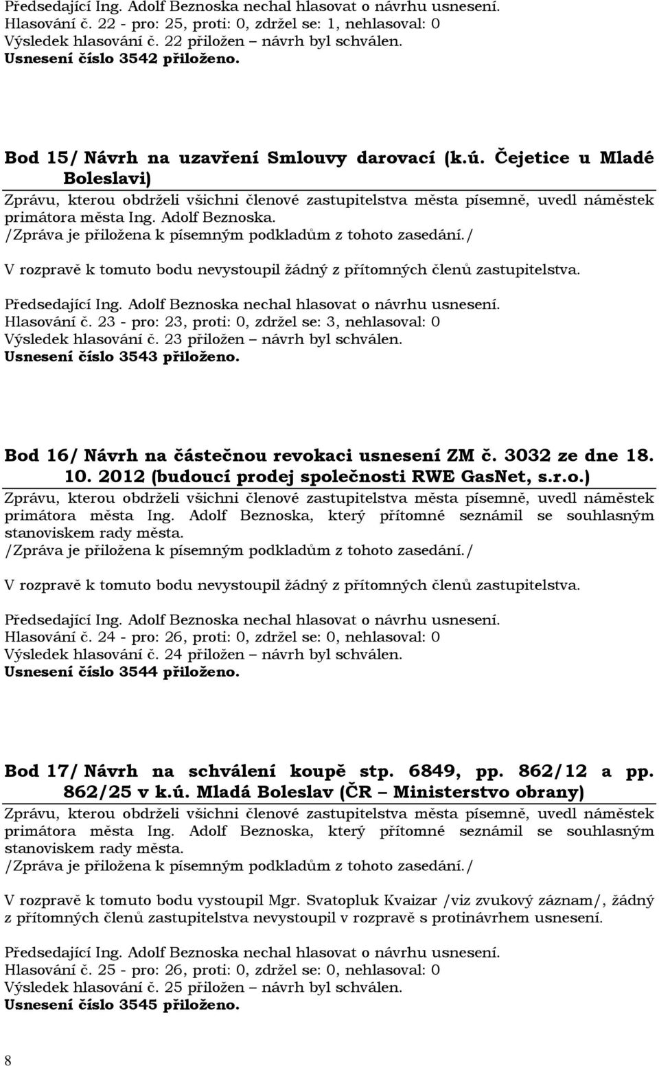 Bod 16/ Návrh na částečnou revokaci usnesení ZM č. 3032 ze dne 18. 10. 2012 (budoucí prodej společnosti RWE GasNet, s.r.o.) Hlasování č.