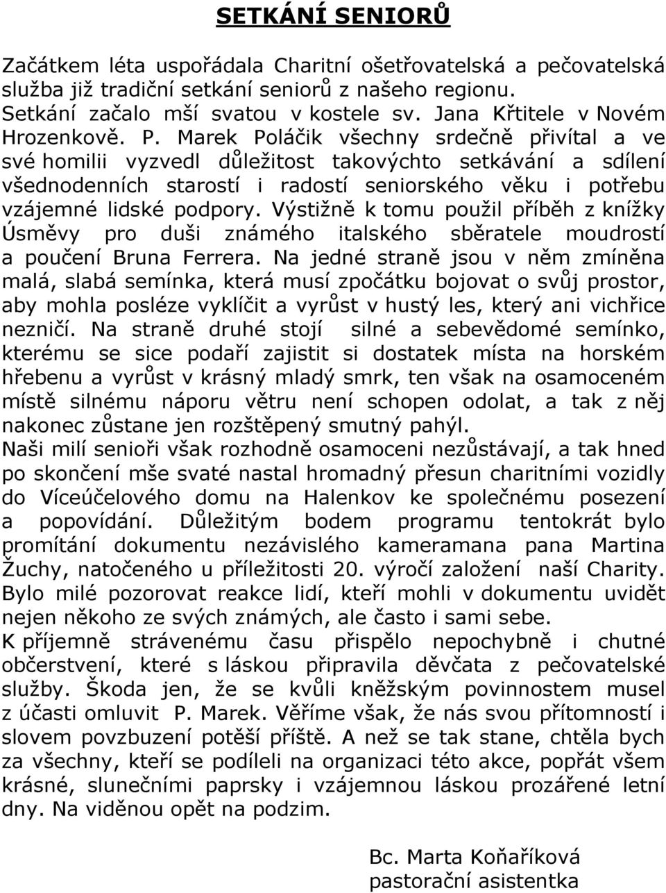 Marek Poláčik všechny srdečně přivítal a ve své homilii vyzvedl důležitost takovýchto setkávání a sdílení všednodenních starostí i radostí seniorského věku i potřebu vzájemné lidské podpory.
