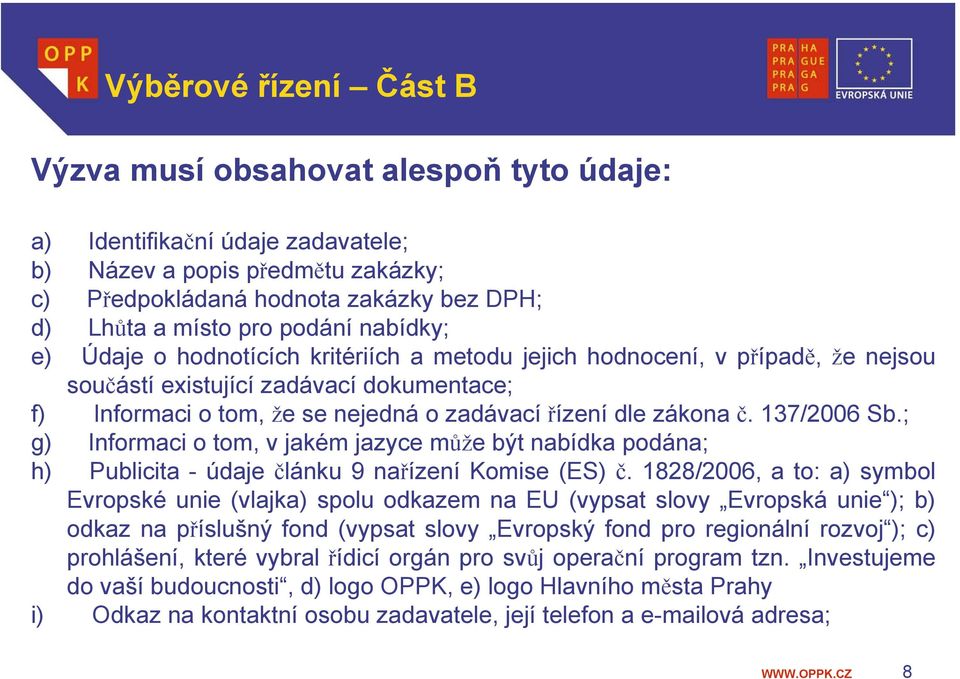 zákona č. 137/2006 Sb.; g) Informaci o tom, v jakém jazyce může být nabídka podána; h) Publicita - údaje článku 9 nařízení Komise (ES) č.