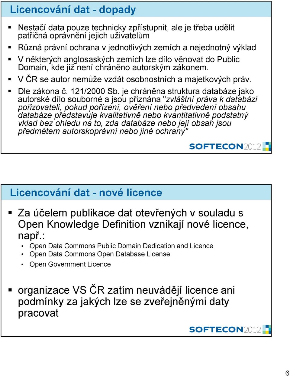 je chráněna struktura databáze jako autorské dílo souborné a jsou přiznána "zvláštní práva k databázi pořizovateli, pokud pořízení, ověření nebo předvedení obsahu databáze představuje kvalitativně