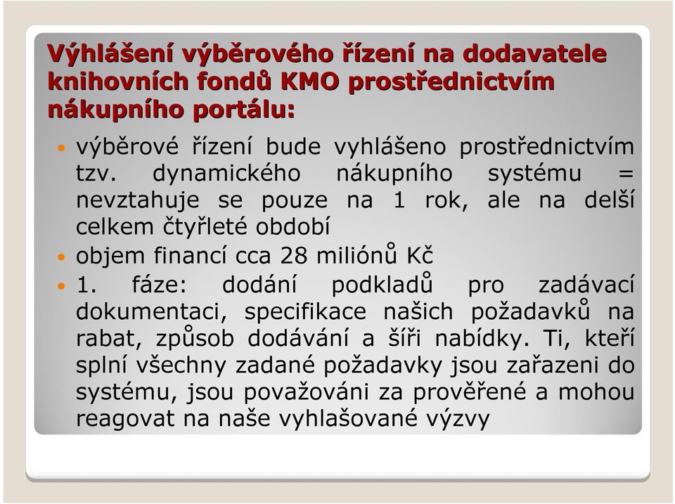 dynamického nákupního systému = nevztahuje se pouze na 1 rok, ale na delší celkem čtyřleté období objem financí cca 28 miliónů Kč 1.