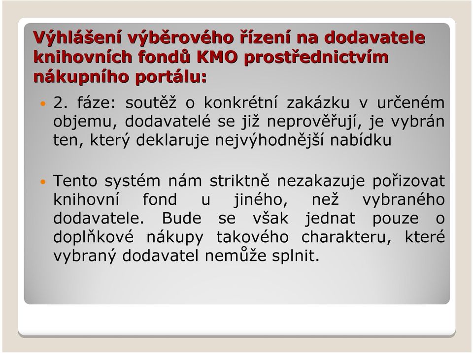 deklaruje nejvýhodnější nabídku Tento systém nám striktně nezakazuje pořizovat knihovní fond u jiného, než