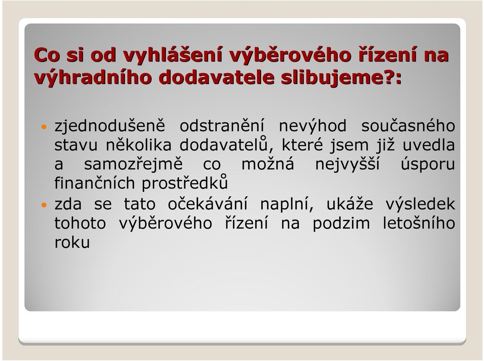 již uvedla a samozřejmě co možná nejvyšší úsporu finančních prostředků zda se tato