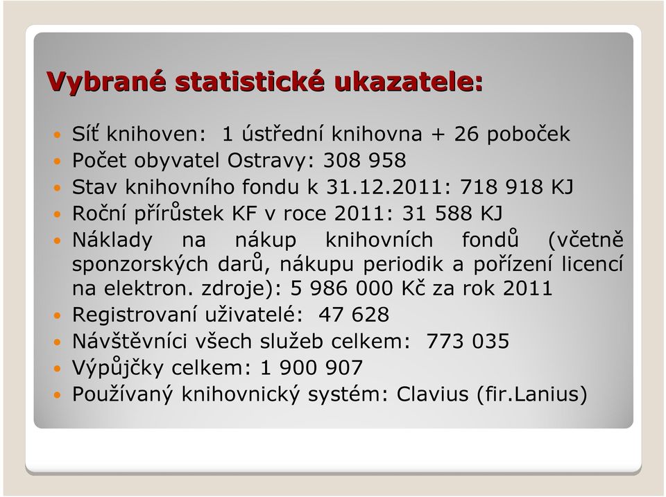 2011: 718 918 KJ Roční přírůstek KF v roce 2011: 31 588 KJ Náklady na nákup knihovních fondů (včetně sponzorských darů,