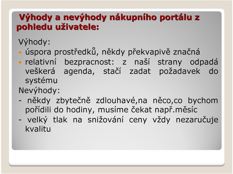 agenda, stačí zadat požadavek do systému Nevýhody: - někdy zbytečně zdlouhavé,na něco,co