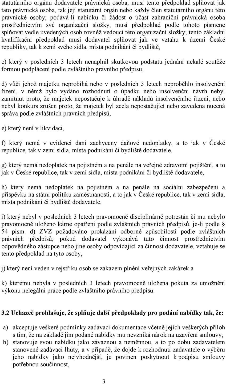 tento základní kvalifikační předpoklad musí dodavatel splňovat jak ve vztahu k území České republiky, tak k zemi svého sídla, místa podnikání či bydliště, c) který v posledních 3 letech nenaplnil