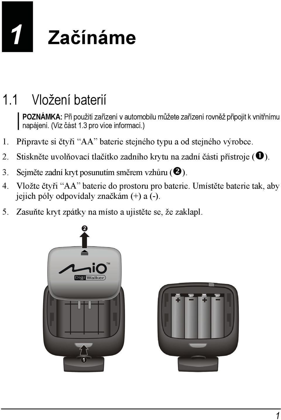 Stiskněte uvolňovací tlačítko zadního krytu na zadní části přístroje ( ). 3. Sejměte zadní kryt posunutím směrem vzhůru ( ). 4.