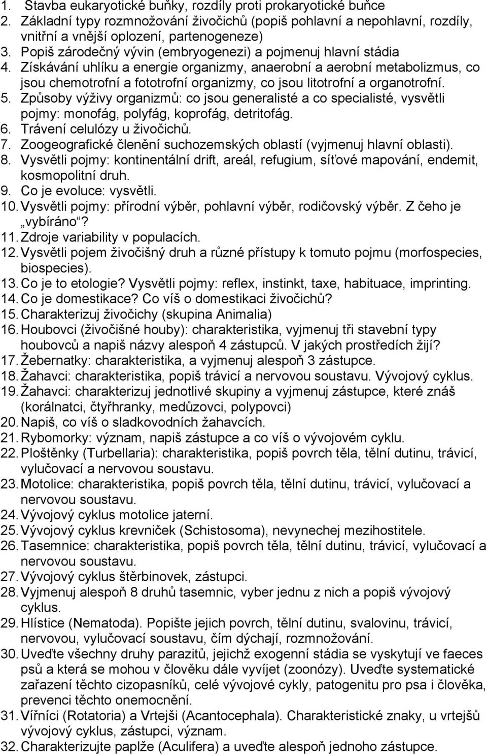 Získávání uhlíku a energie organizmy, anaerobní a aerobní metabolizmus, co jsou chemotrofní a fototrofní organizmy, co jsou litotrofní a organotrofní. 5.