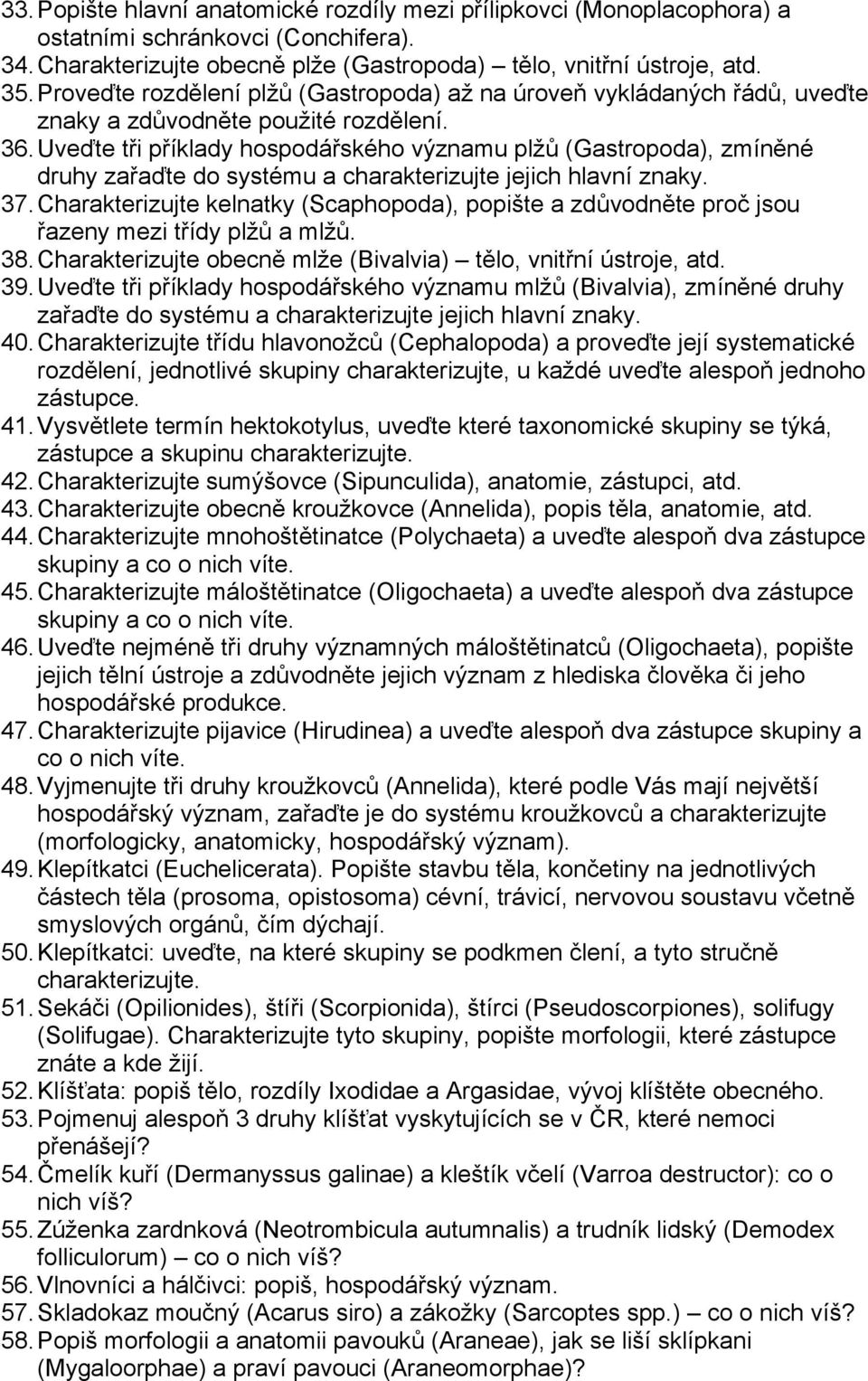 Uveďte tři příklady hospodářského významu plžů (Gastropoda), zmíněné druhy zařaďte do systému a charakterizujte jejich hlavní znaky. 37.