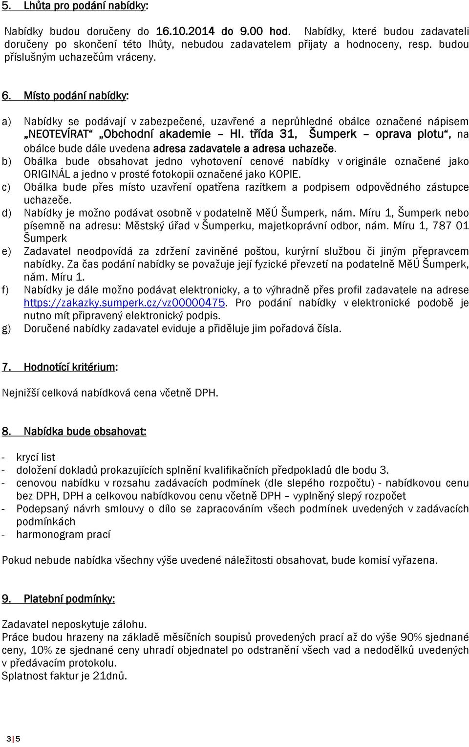 třída 31, Šumperk oprava plotu, na obálce bude dále uvedena adresa zadavatele a adresa uchazeče.