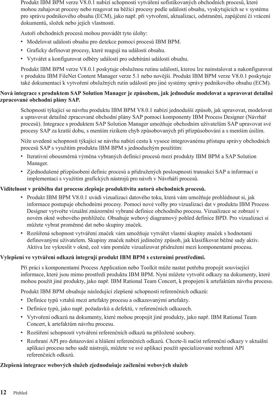 podnikového obsahu (ECM), jako např. při vytvoření, aktualizaci, odstranění, zapůjčení či vrácení dokumentů, složek nebo jejich vlastností.