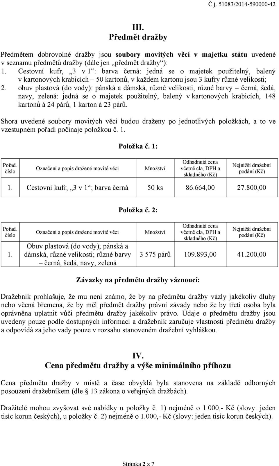 obuv plastová (do vody): pánská a dámská, různé velikosti, různé barvy černá, šedá, navy, zelená: jedná se o majetek použitelný, balený v kartonových krabicích, 148 kartonů á 24 párů, 1 karton á 23