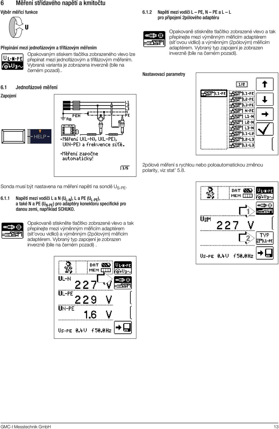 2 NapÔtapple mezi vodiîi L ñ PE, N ñ PE a L ñ L pro p ipojenapple 2pˆlovÏho adaptïru Nastavovacapple parametry OpakovanÔ stisknôte tlaîappletko zobrazenï vlevo a tak p epapplenejte mezi výmônným mô