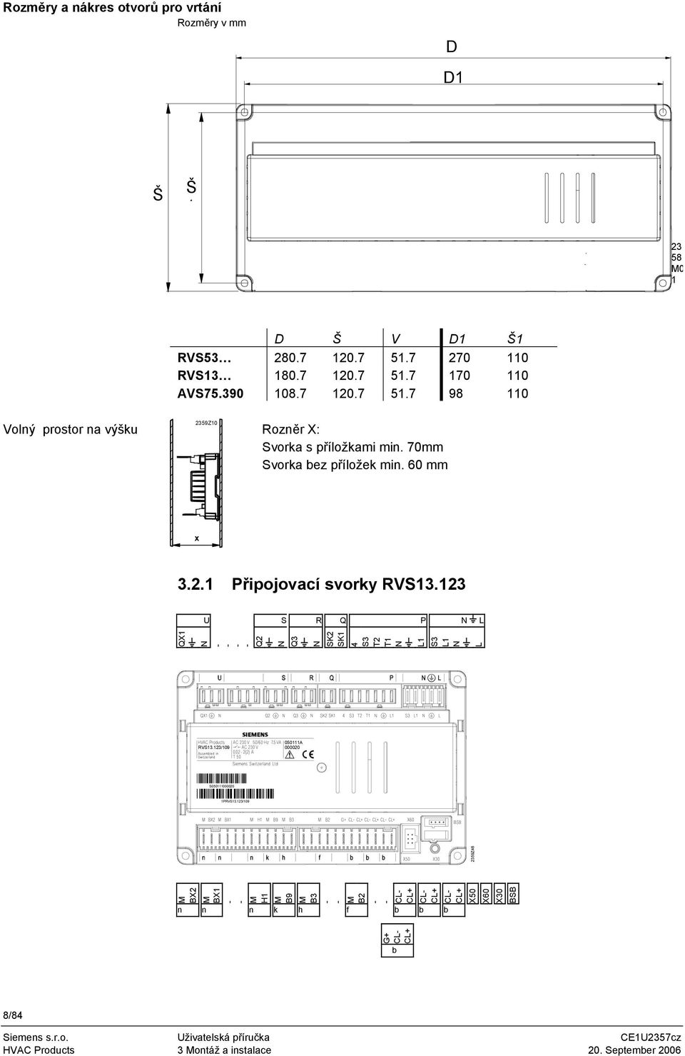 123 U S R Q P N L QX1 N Q2 N Q3 N SK2 SK1 4 S3 T2 T1 N L1 S3 L1 N L - - - - - - - - - - D D1 Š Š 1 23 58 M0 1 Volný prostor na výšku RVS13.